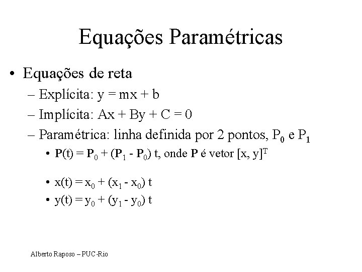 Equações Paramétricas • Equações de reta – Explícita: y = mx + b –