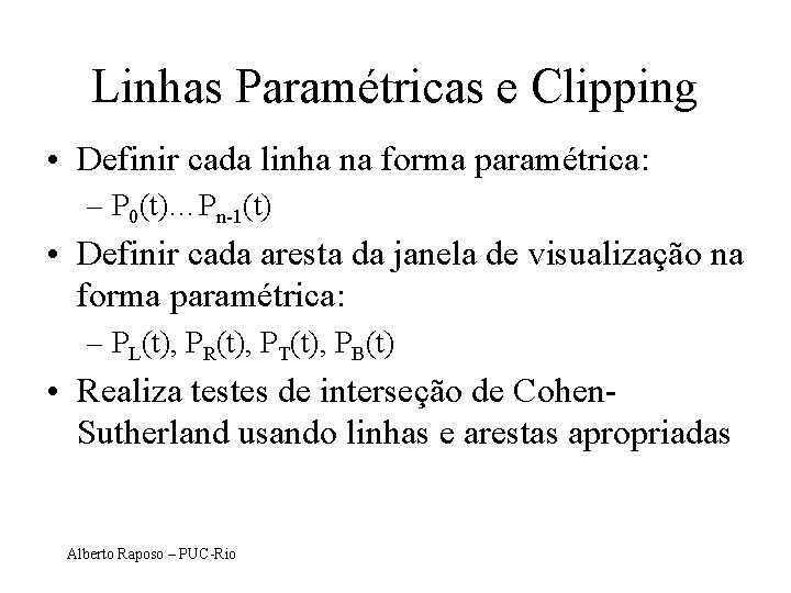 Linhas Paramétricas e Clipping • Definir cada linha na forma paramétrica: – P 0(t)…Pn-1(t)