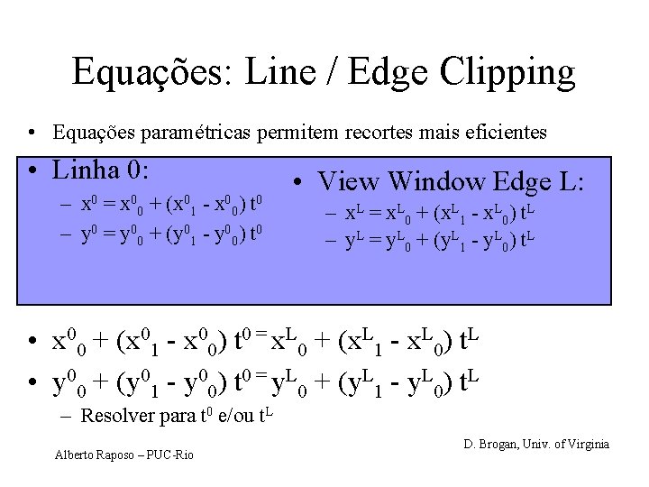 Equações: Line / Edge Clipping • Equações paramétricas permitem recortes mais eficientes • Linha