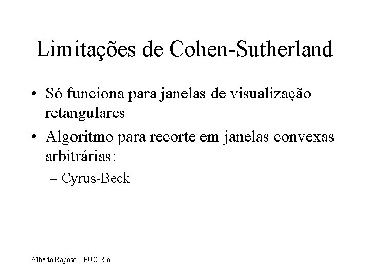 Limitações de Cohen-Sutherland • Só funciona para janelas de visualização retangulares • Algoritmo para