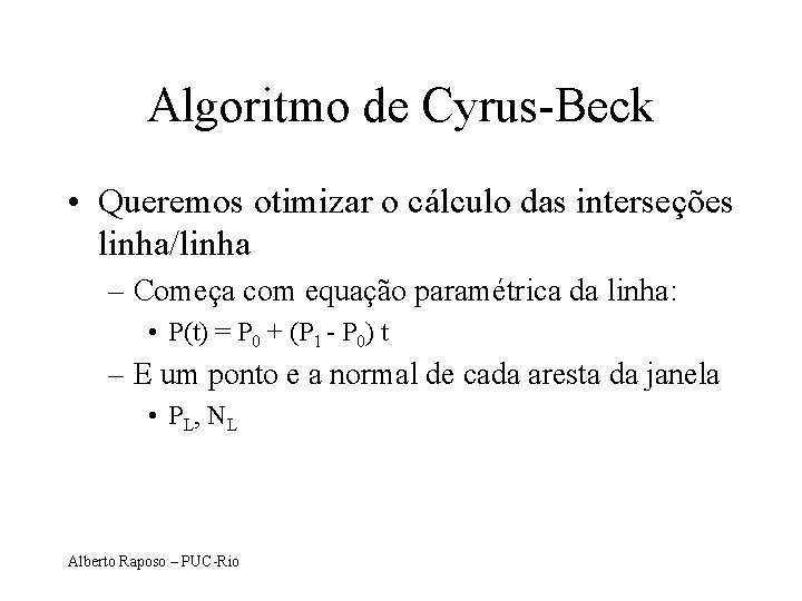 Algoritmo de Cyrus-Beck • Queremos otimizar o cálculo das interseções linha/linha – Começa com