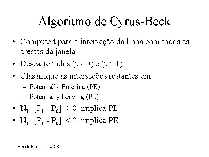 Algoritmo de Cyrus-Beck • Compute t para a interseção da linha com todos as