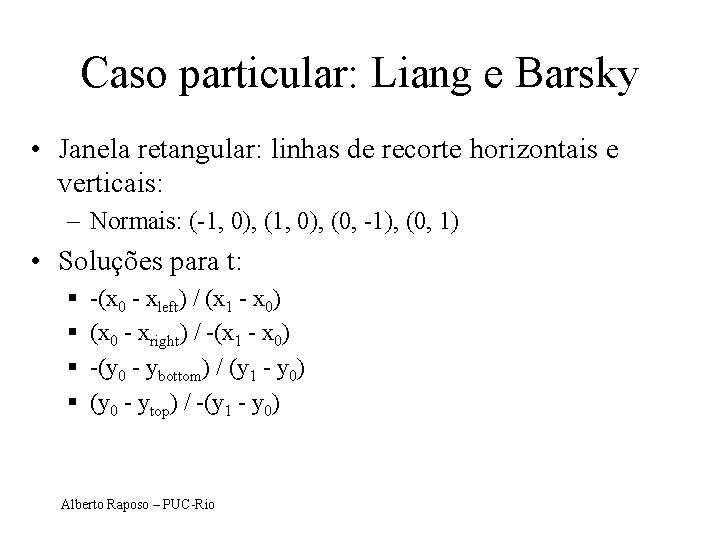Caso particular: Liang e Barsky • Janela retangular: linhas de recorte horizontais e verticais: