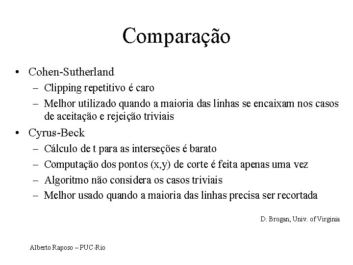 Comparação • Cohen-Sutherland – Clipping repetitivo é caro – Melhor utilizado quando a maioria