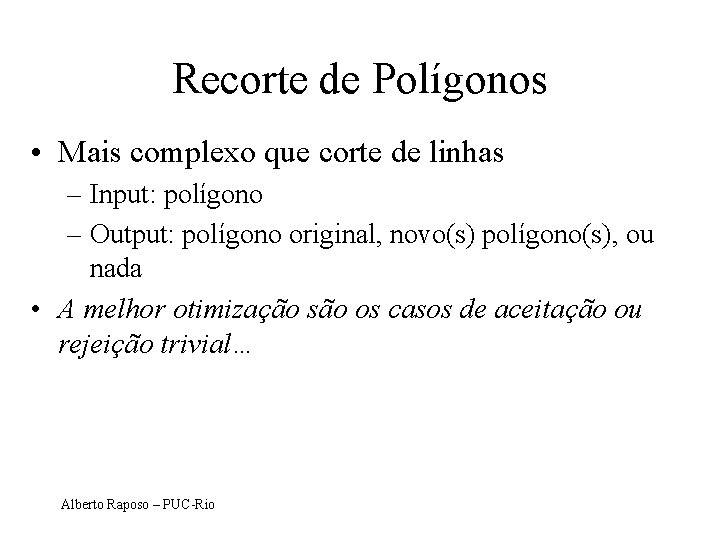 Recorte de Polígonos • Mais complexo que corte de linhas – Input: polígono –