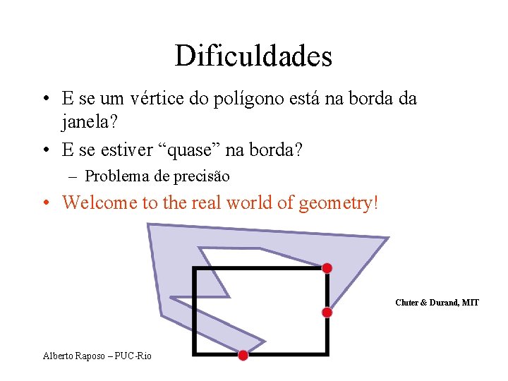Dificuldades • E se um vértice do polígono está na borda da janela? •
