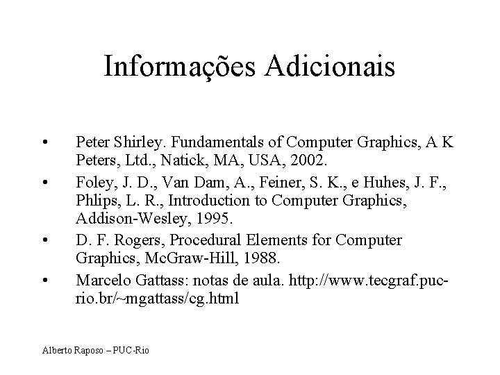 Informações Adicionais • • Peter Shirley. Fundamentals of Computer Graphics, A K Peters, Ltd.