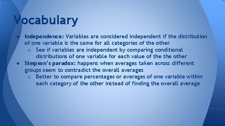 Vocabulary ● Independence: Variables are considered independent if the distribution of one variable is