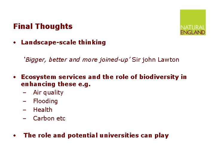 Final Thoughts • Landscape-scale thinking ‘Bigger, better and more joined-up’ Sir john Lawton •