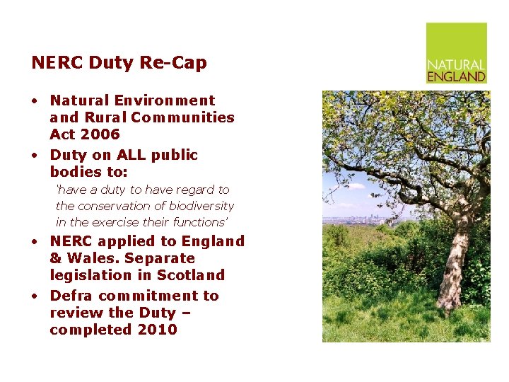 NERC Duty Re-Cap • Natural Environment and Rural Communities Act 2006 • Duty on