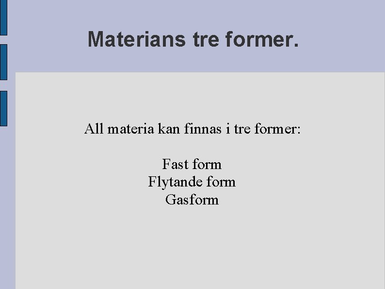 Materians tre former. All materia kan finnas i tre former: Fast form Flytande form