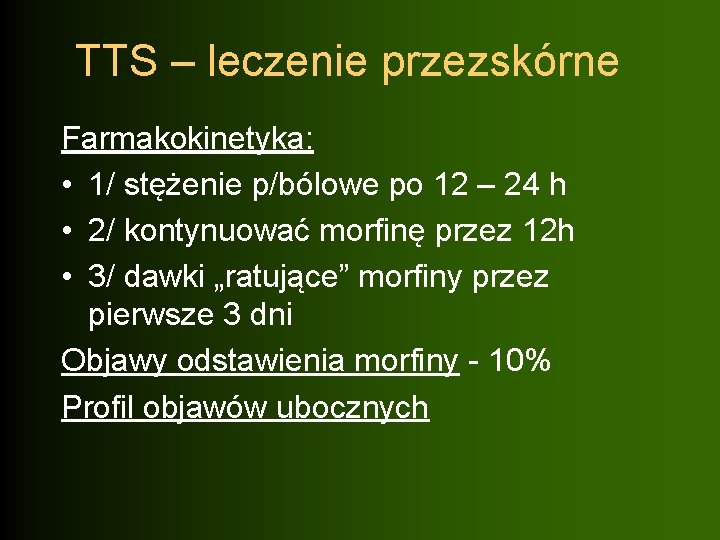 TTS – leczenie przezskórne Farmakokinetyka: • 1/ stężenie p/bólowe po 12 – 24 h