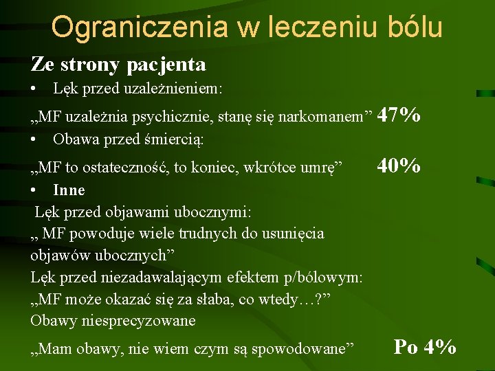 Ograniczenia w leczeniu bólu Ze strony pacjenta • Lęk przed uzależnieniem: „MF uzależnia psychicznie,