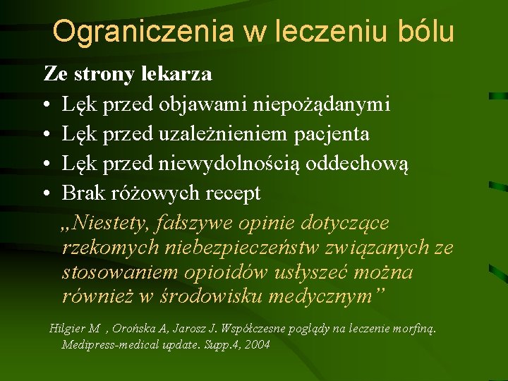 Ograniczenia w leczeniu bólu Ze strony lekarza • Lęk przed objawami niepożądanymi • Lęk