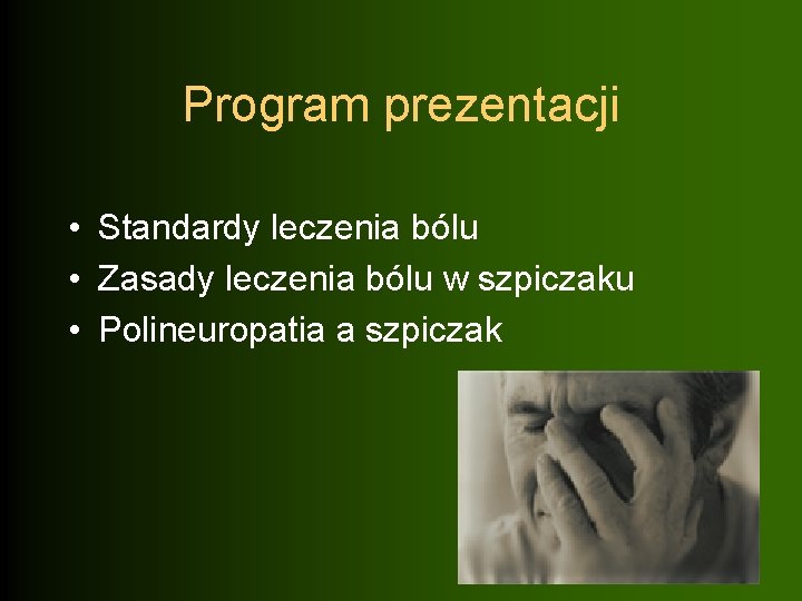 Program prezentacji • Standardy leczenia bólu • Zasady leczenia bólu w szpiczaku • Polineuropatia