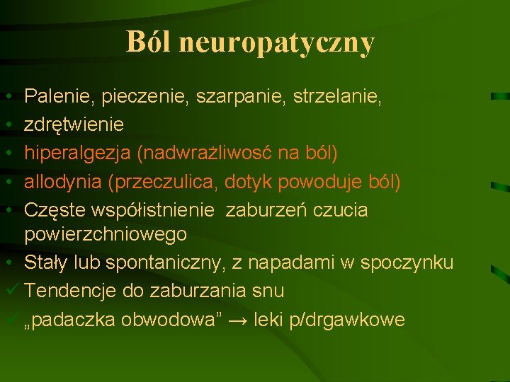 Ból neuropatyczny • • • Palenie, pieczenie, szarpanie, strzelanie, zdrętwienie hiperalgezja (nadwrażliwosć na ból)