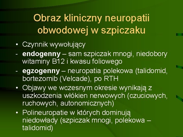 Obraz kliniczny neuropatii obwodowej w szpiczaku • Czynnik wywołujący - endogenny – sam szpiczak