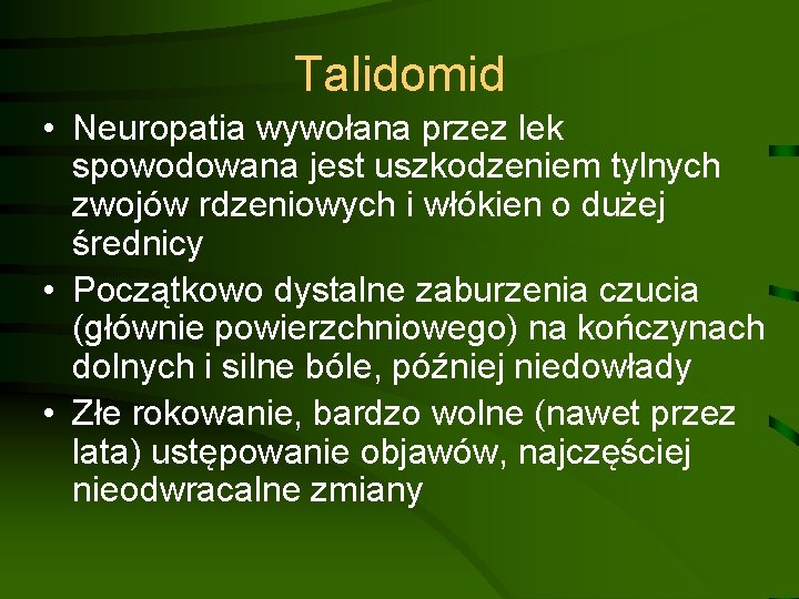 Talidomid • Neuropatia wywołana przez lek spowodowana jest uszkodzeniem tylnych zwojów rdzeniowych i włókien