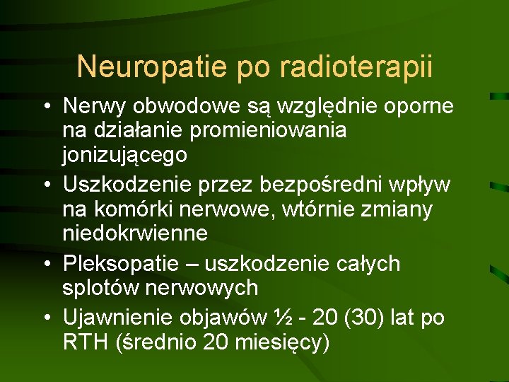 Neuropatie po radioterapii • Nerwy obwodowe są względnie oporne na działanie promieniowania jonizującego •