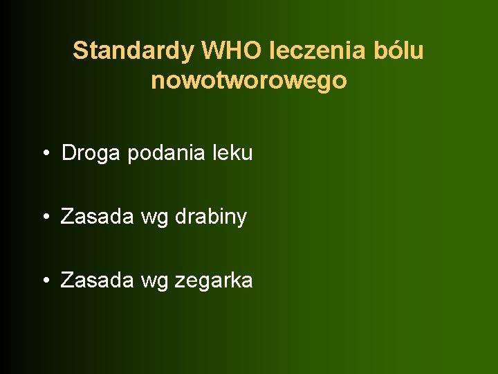Standardy WHO leczenia bólu nowotworowego • Droga podania leku • Zasada wg drabiny •
