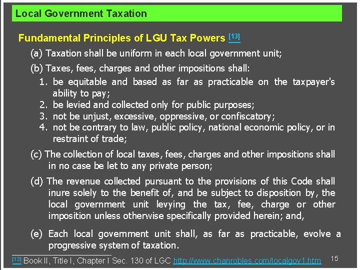 Local Government Taxation Fundamental Principles of LGU Tax Powers [13] (a) Taxation shall be