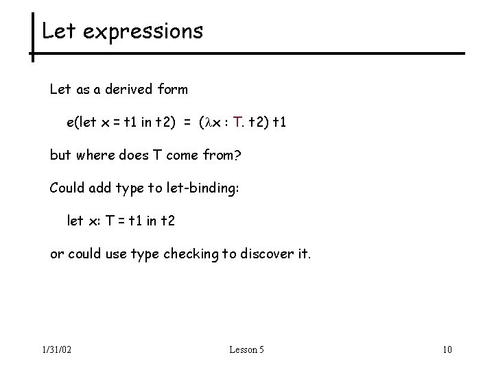 Let expressions Let as a derived form e(let x = t 1 in t