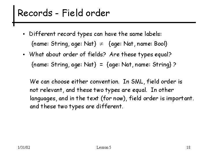 Records - Field order • Different record types can have the same labels: {name: