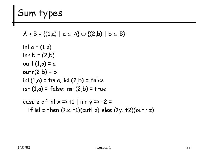 Sum types A + B = {(1, a) | a A} {(2, b) |