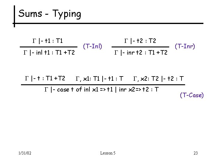 Sums - Typing |- t 1 : T 1 |- inl t 1 :