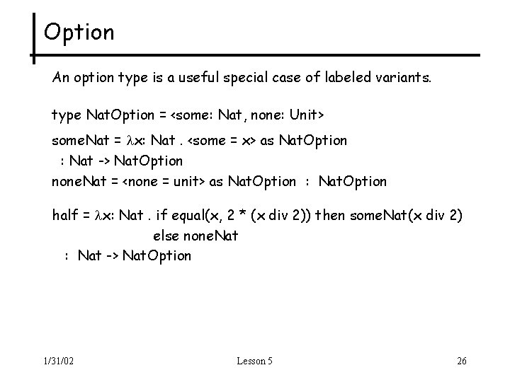 Option An option type is a useful special case of labeled variants. type Nat.