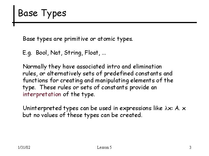 Base Types Base types are primitive or atomic types. E. g. Bool, Nat, String,