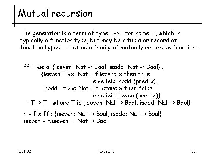 Mutual recursion The generator is a term of type T->T for some T, which