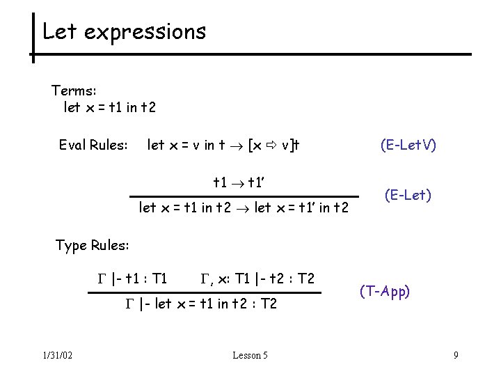 Let expressions Terms: let x = t 1 in t 2 Eval Rules: let