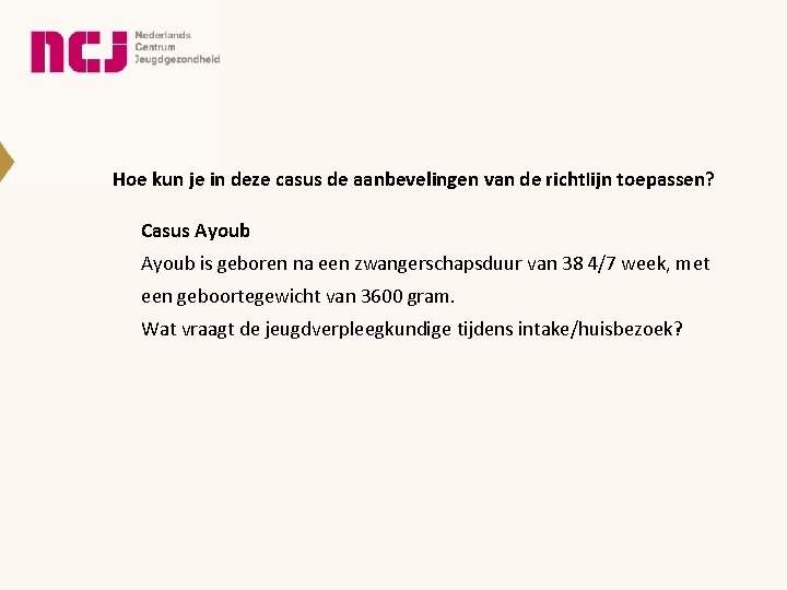 Hoe kun je in deze casus de aanbevelingen van de richtlijn toepassen? Casus Ayoub