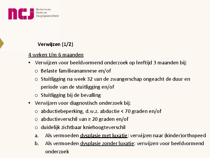 Verwijzen (1/2) 4 weken t/m 6 maanden • Verwijzen voor beeldvormend onderzoek op leeftijd