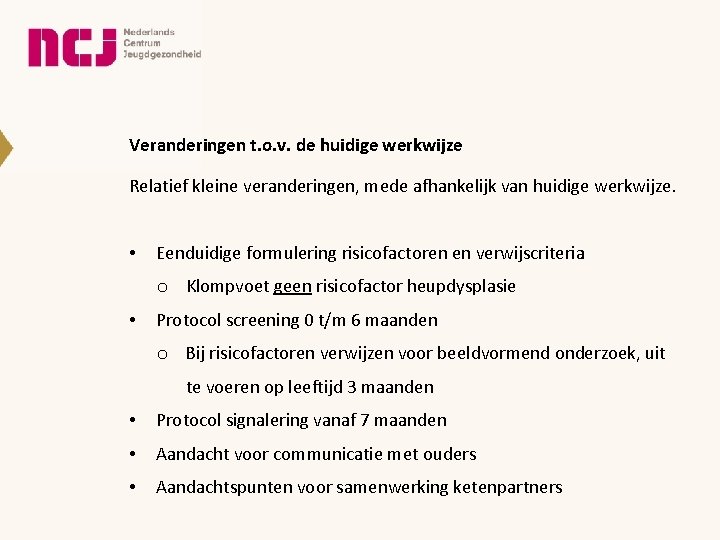 Veranderingen t. o. v. de huidige werkwijze Relatief kleine veranderingen, mede afhankelijk van huidige