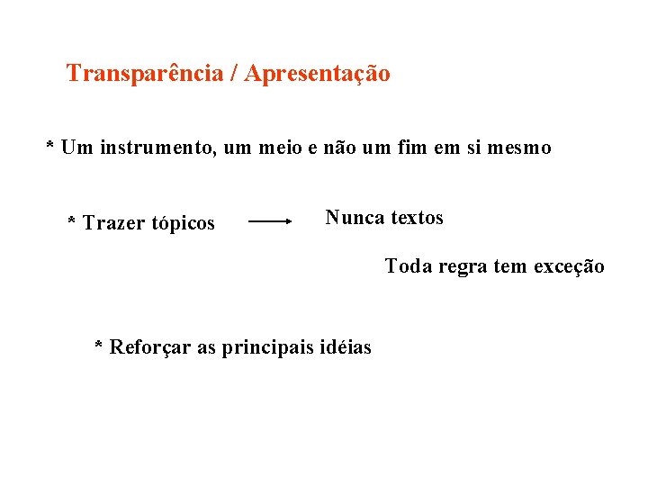 Transparência / Apresentação * Um instrumento, um meio e não um fim em si