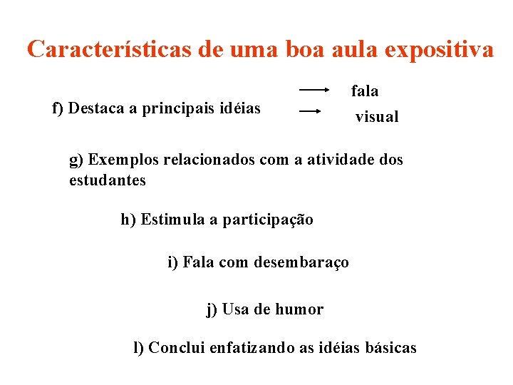 Características de uma boa aula expositiva f) Destaca a principais idéias fala visual g)