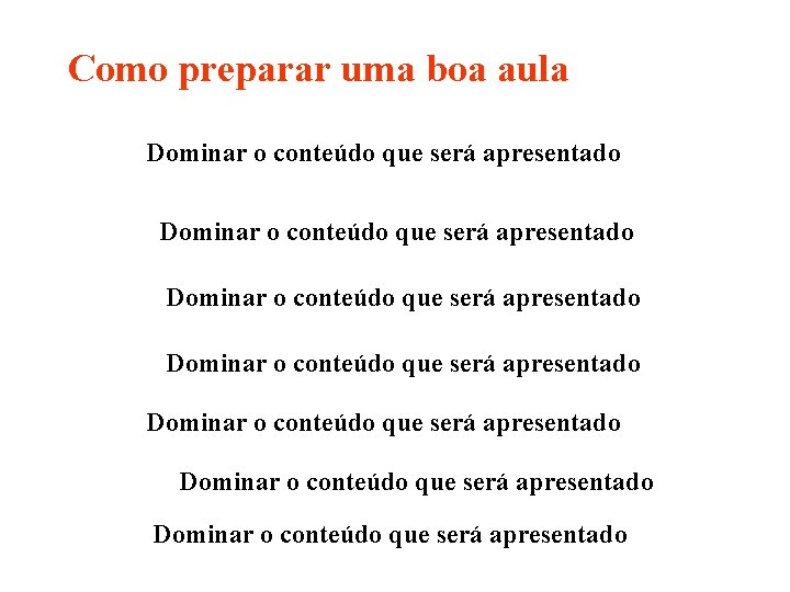 Como preparar uma boa aula Dominar o conteúdo que será apresentado Dominar o conteúdo