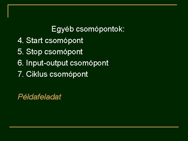 Egyéb csomópontok: 4. Start csomópont 5. Stop csomópont 6. Input-output csomópont 7. Ciklus csomópont