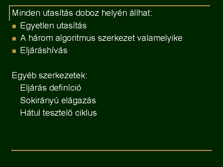 Minden utasítás doboz helyén állhat: n Egyetlen utasítás n A három algoritmus szerkezet valamelyike