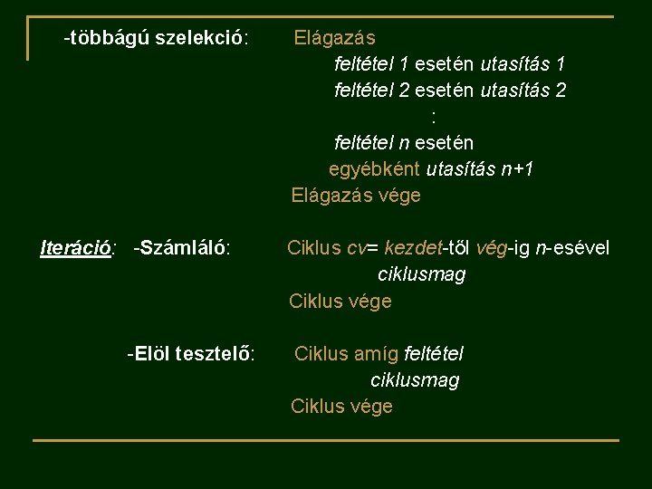 -többágú szelekció: Iteráció: -Számláló: -Elöl tesztelő: Elágazás feltétel 1 esetén utasítás 1 feltétel 2