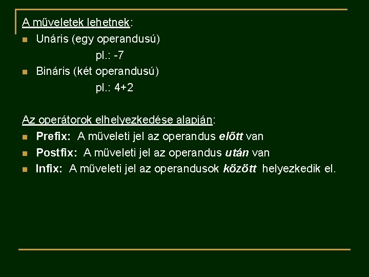 A műveletek lehetnek: n Unáris (egy operandusú) pl. : -7 n Bináris (két operandusú)