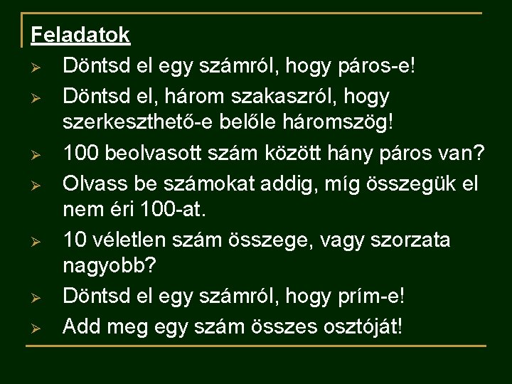 Feladatok Ø Döntsd el egy számról, hogy páros-e! Ø Döntsd el, három szakaszról, hogy