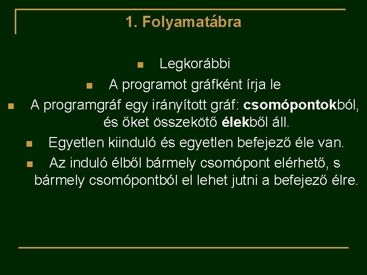 1. Folyamatábra Legkorábbi n A programot gráfként írja le A programgráf egy irányított gráf: