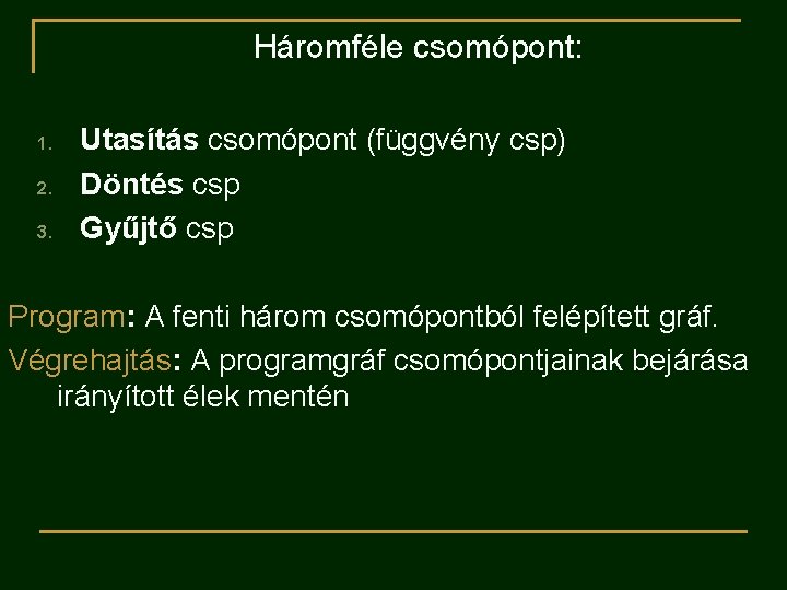 Háromféle csomópont: 1. 2. 3. Utasítás csomópont (függvény csp) Döntés csp Gyűjtő csp Program: