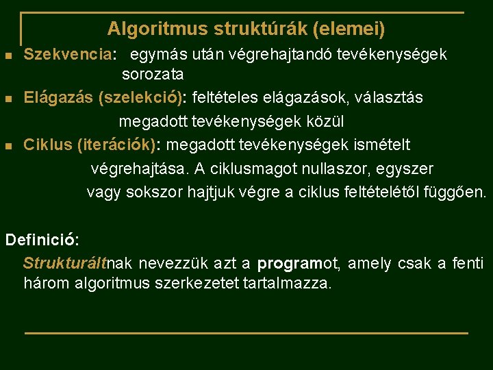 Algoritmus struktúrák (elemei) n n n Szekvencia: egymás után végrehajtandó tevékenységek sorozata Elágazás (szelekció):