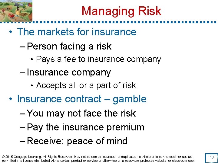 Managing Risk • The markets for insurance – Person facing a risk • Pays