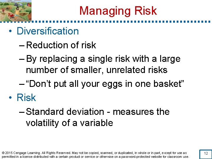 Managing Risk • Diversification – Reduction of risk – By replacing a single risk