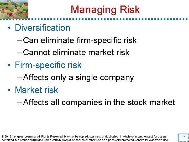Managing Risk • Diversification – Can eliminate firm-specific risk – Cannot eliminate market risk